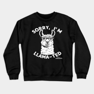 Sorry, I'm Llama-ted Edition Funny Llama shirt Crewneck Sweatshirt